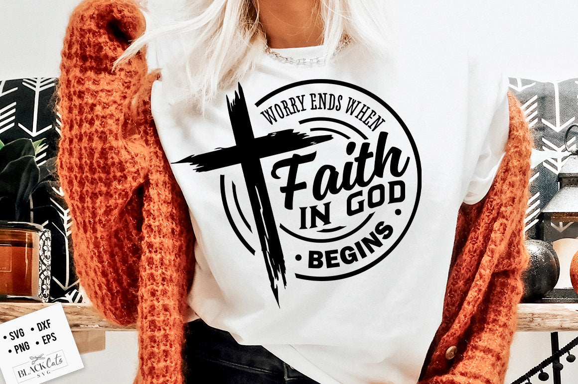 Worry ends when faith in God begins svg, prayer svg, Faith svg, Pray svg, Christian cross svg, Bible verse svg