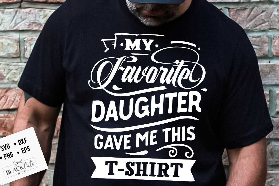 My favorite daughter gave me this t-shirt svg, Father's Day svg, Funny Dad svg, Birthday Dad svg, Dad svg, Vintage birthday svg