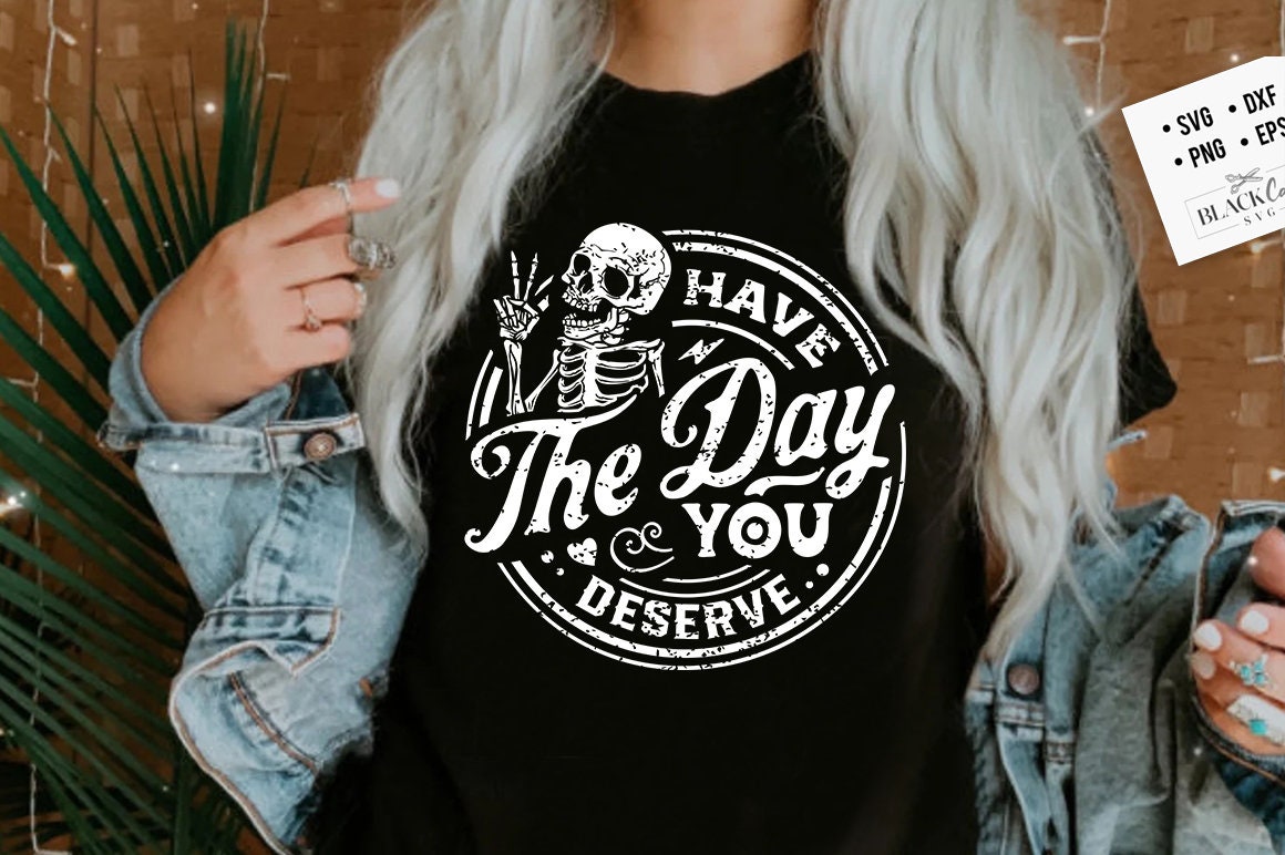 Have the day you deserve SVG, Peace sign skeleton svg, Funny karma svg, Snarky svg, Funny skeleton svg