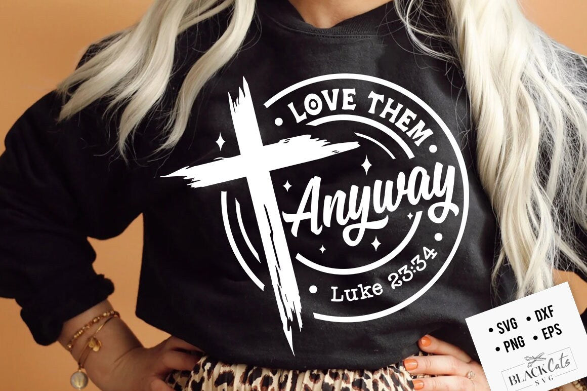Love them anyway svg, prayer svg, Faith svg, Pray svg, Christian cross svg, Bible verse svg