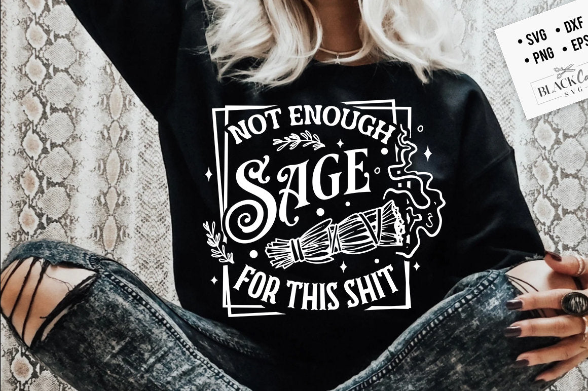 Not enough sage for this sh*t SVG, Not enough sage svg, Sage svg, Magic svg, Witchcraft svg