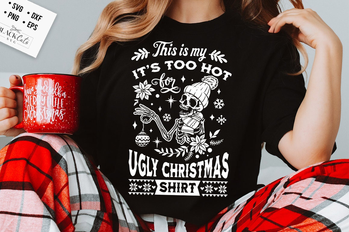 This is my it's too hot for ugly Christmas shirt svg, Skeleton Christmas Svg, Skeleton ugly sweater svg, Ugly Christmas shirt svg