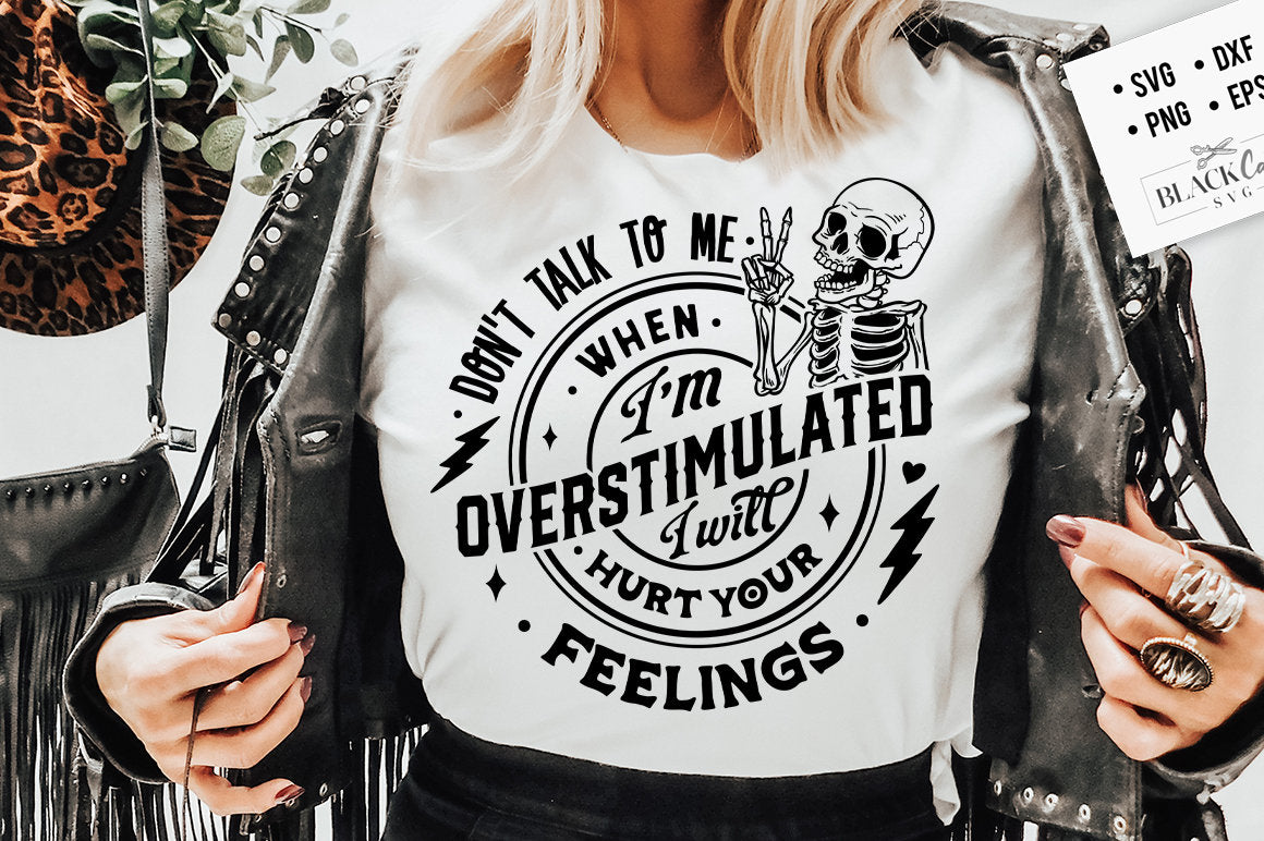 Don't Talk To Me When I'm Overstimulated svg, I Will Hurt Your Feelings SVG, Overstimulated Moms Club SVG, Hurt Your Feelings svg