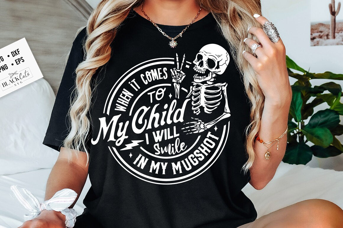 When It Comes To My Child I Will Smile In My Mugshot SVG, Mama Svg, Adult Humor svg, trendy skull svg, funny skeleton svg