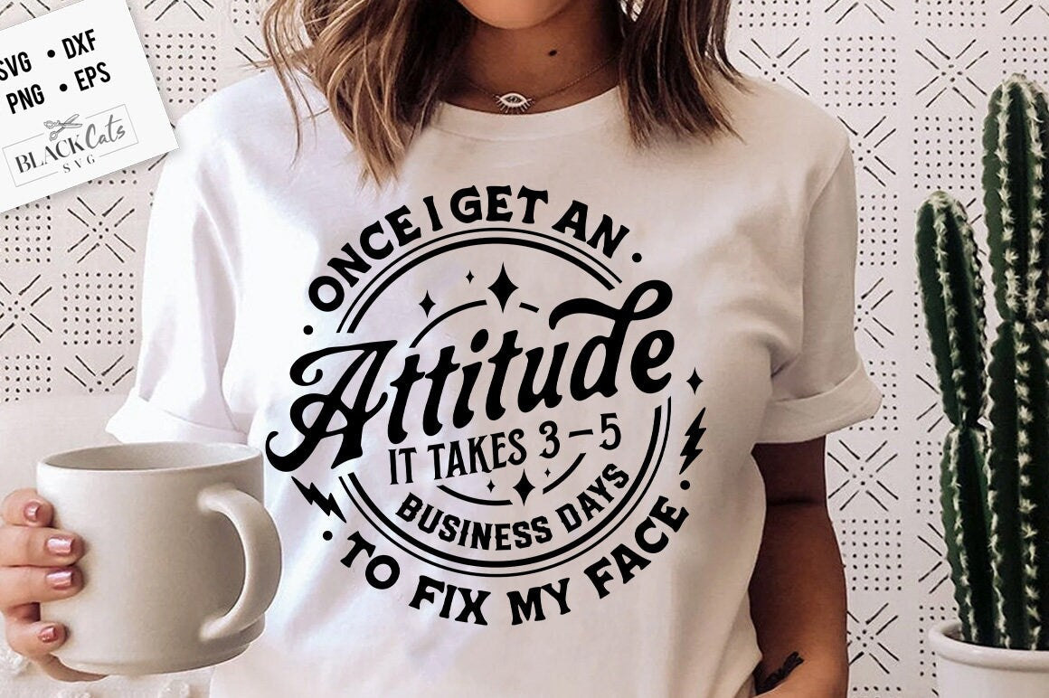 Once I get an attitude svg, it takes 3 - 5 business days to fix my face SVG, Fix my face svg, snarky svg