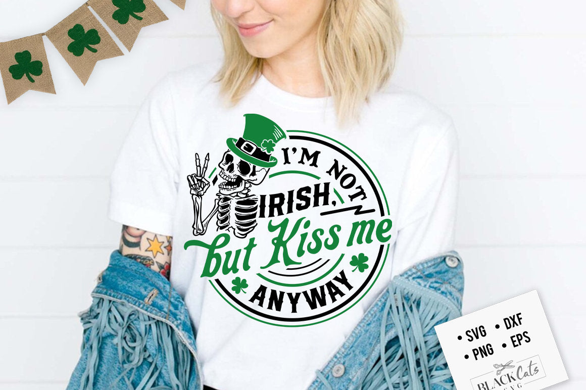 I'm not Irish but kiss me anyway SVG, Happy St Patrick's Day svg, St Paddy's SVG, St Patricks Day SVG, Skull Patrick svg, St Patrick's Day
