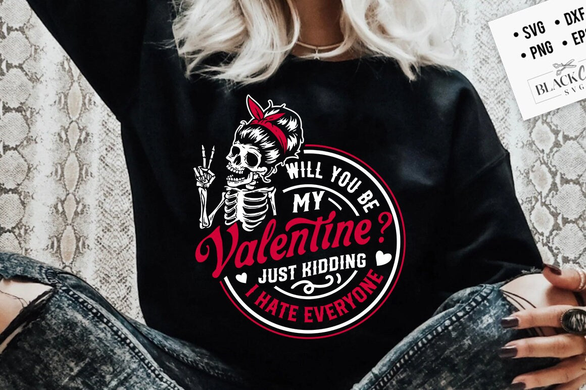Will you be my Valentine svg, Just kidding svg, I hate everyone svg, Skeleton Valentines Day svg, Funny valentine's day SVG