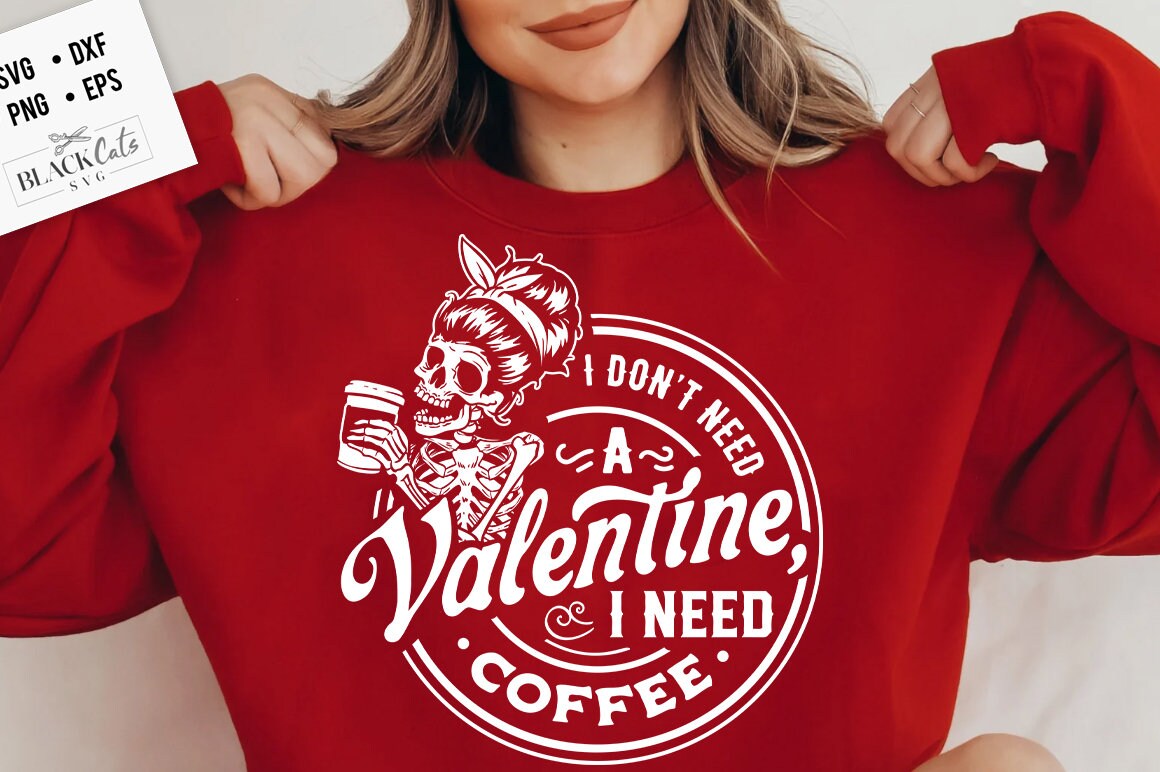 I don't need a Valentine I need coffee svg, Skeleton Valentines Day svg, Funny valentine's day SVG, valentine's day skeleton SVG