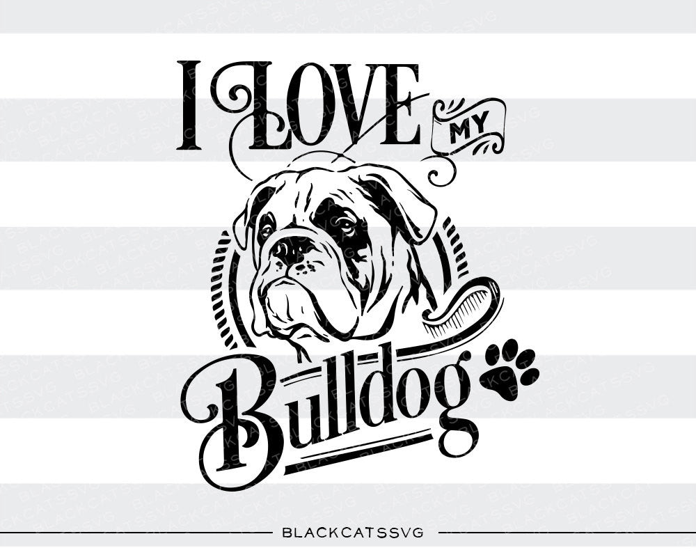 I love my bulldog - SVG file Cutting File Clipart in Svg, Eps, Dxf, Png for Cricut & Silhouette - BlackCatsSVG