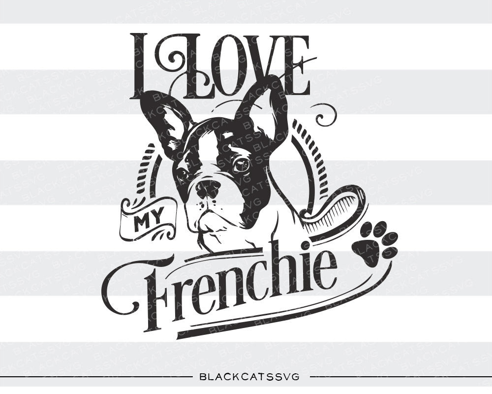 I love my french bulldog - SVG file Cutting File Clipart in Svg, Eps, Dxf, Png for Cricut & Silhouette - I love my frenchie - BlackCatsSVG