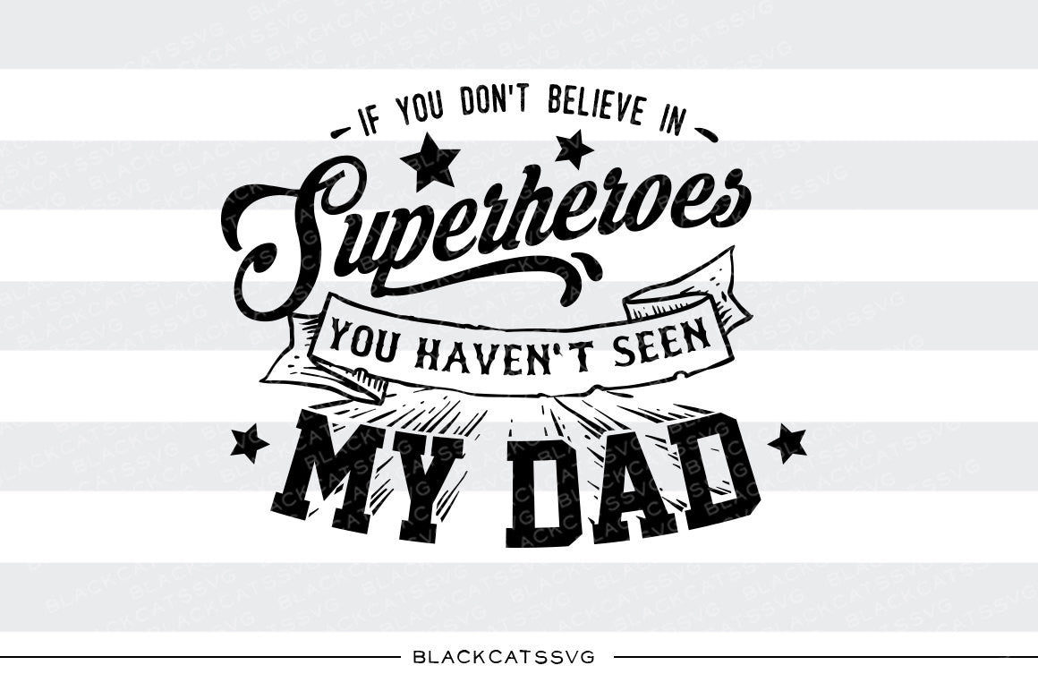 If you don't believe in superheroes SVG file Cutting File Clipart in Svg, Eps, Dxf, Png for Cricut & Silhouette svg - BlackCatsSVG