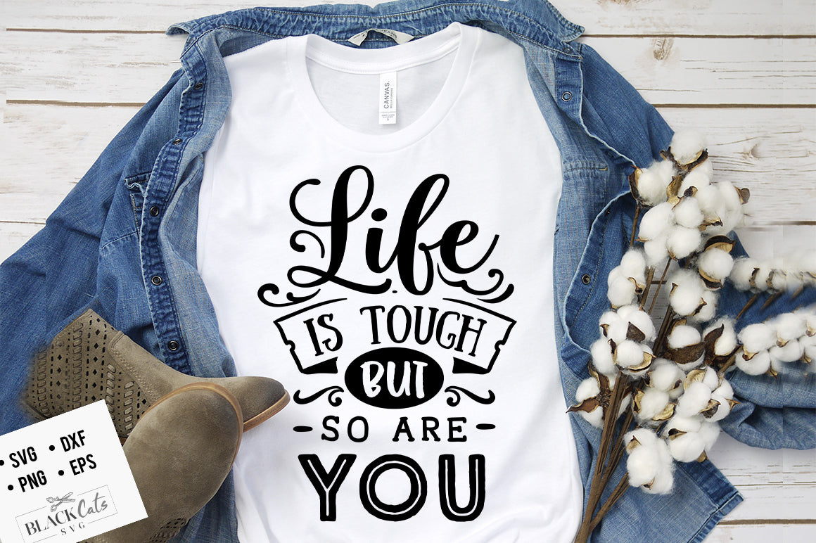 Life is tough but so are you svg