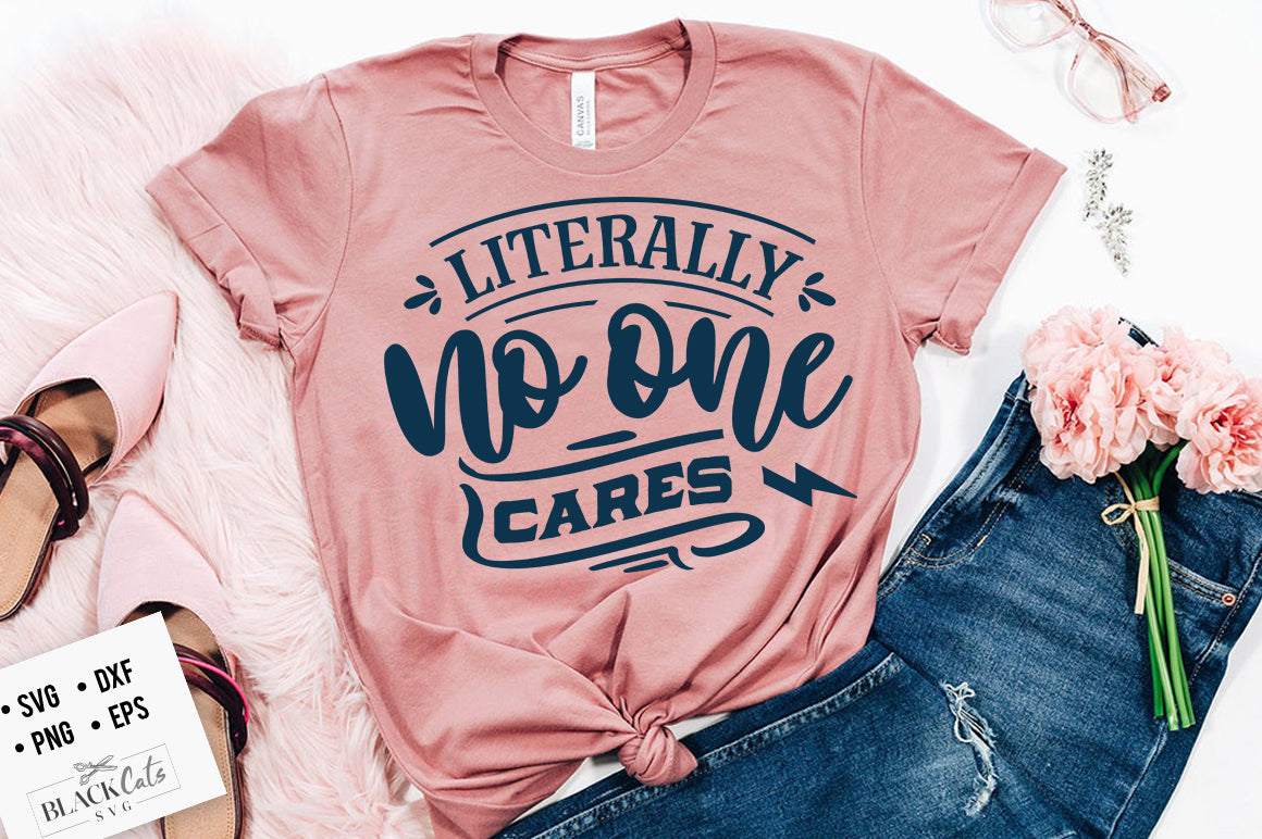 Literally no one cares svg Eps, Dxf, Png for Cricut & Silhouette
