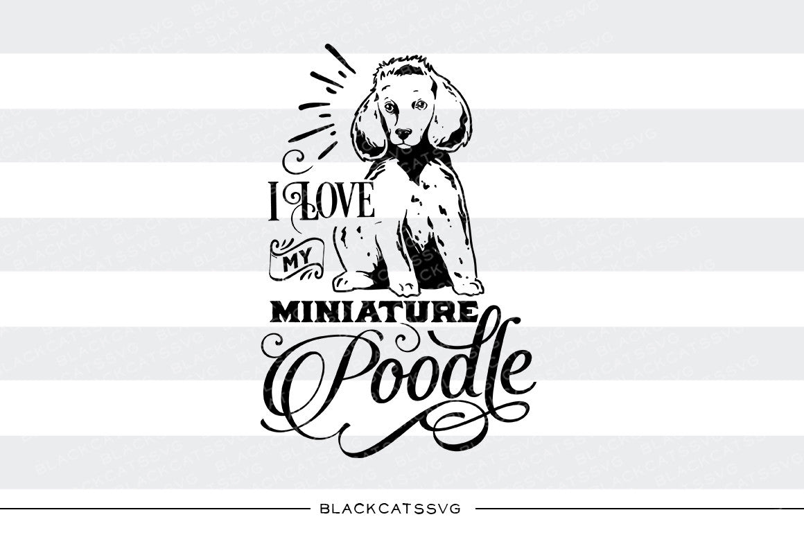 I love my miniature poodle - SVG file Cutting File Clipart in Svg, Eps, Dxf, Png for Cricut & Silhouette - BlackCatsSVG