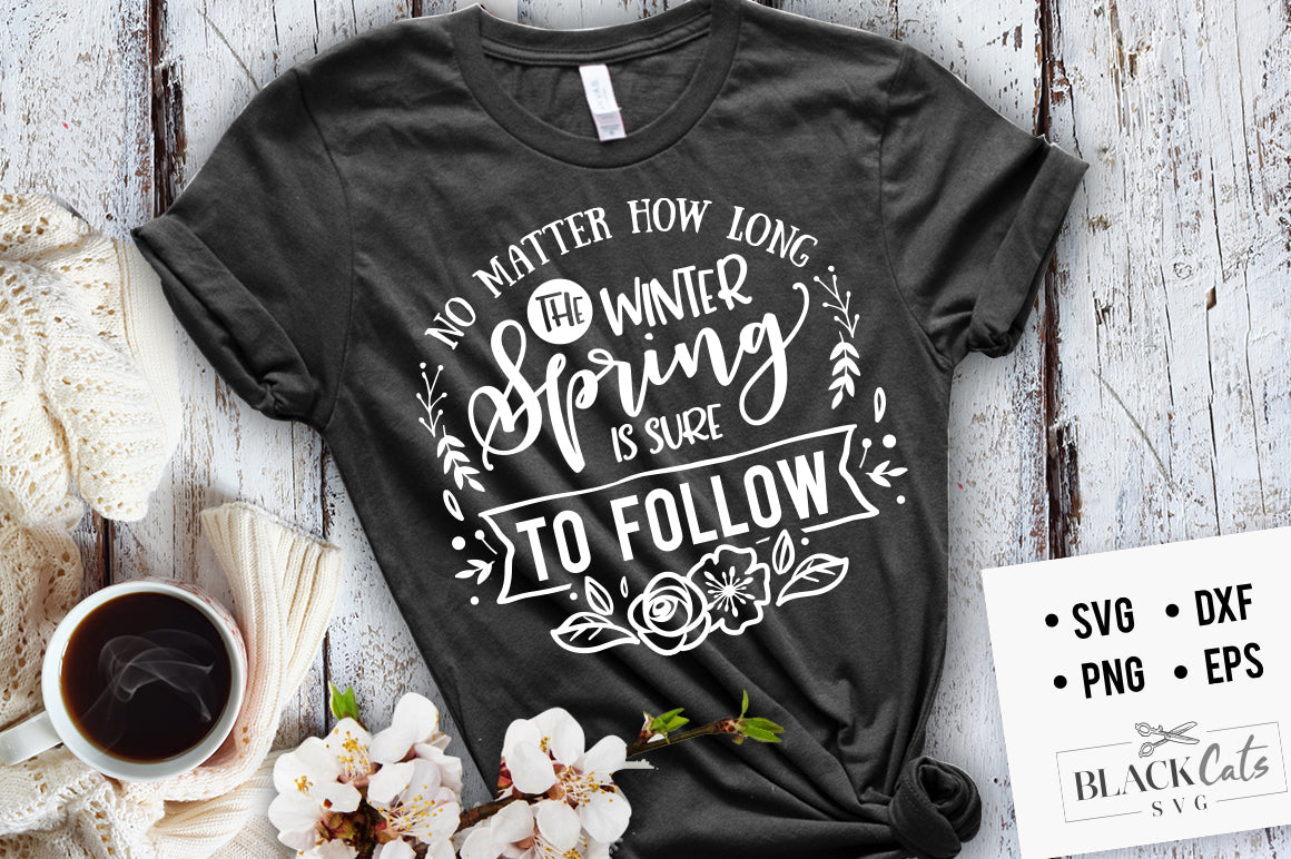 No matter how long the winter spring is sure to follow SVG file Cutting File Clipart in Svg, Eps, Dxf, Png for Cricut & Silhouette
