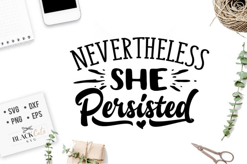 Nevertheless she persisted SVG file Cutting File Clipart in Svg, Eps, Dxf, Png for Cricut & Silhouette  svg