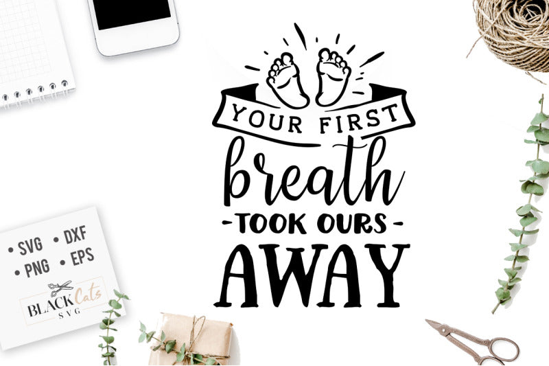 Your first breath took ours away SVG file Cutting File Clipart in Svg, Eps, Dxf, Png for Cricut & Silhouette Tiny destroyer svg