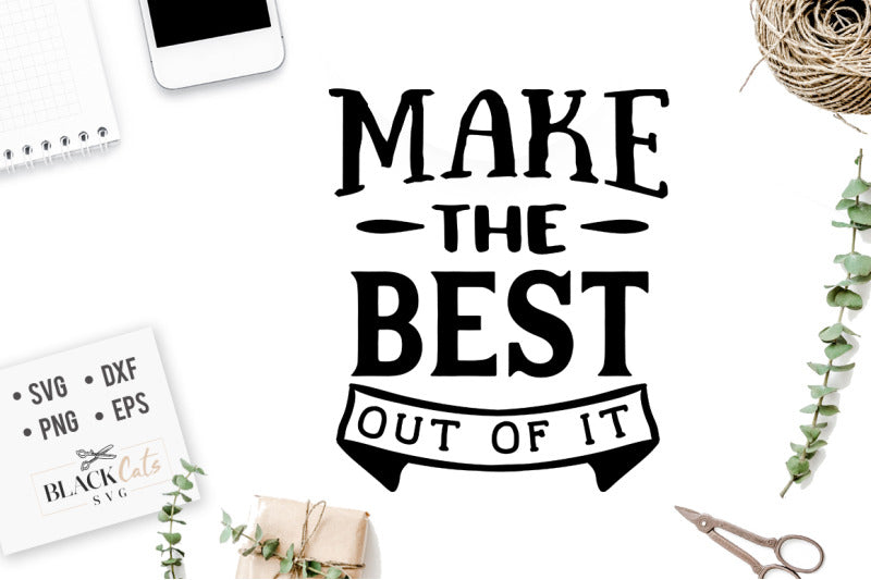 Make the best out of it SVG file Cutting File Clipart in Svg, Eps, Dxf, Png for Cricut & Silhouette personal and commercial use