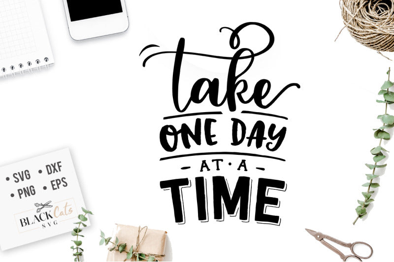 Take one day at a time SVG file Cutting File Clipart in Svg, Eps, Dxf, Png for Cricut & Silhouette personal and commercial use