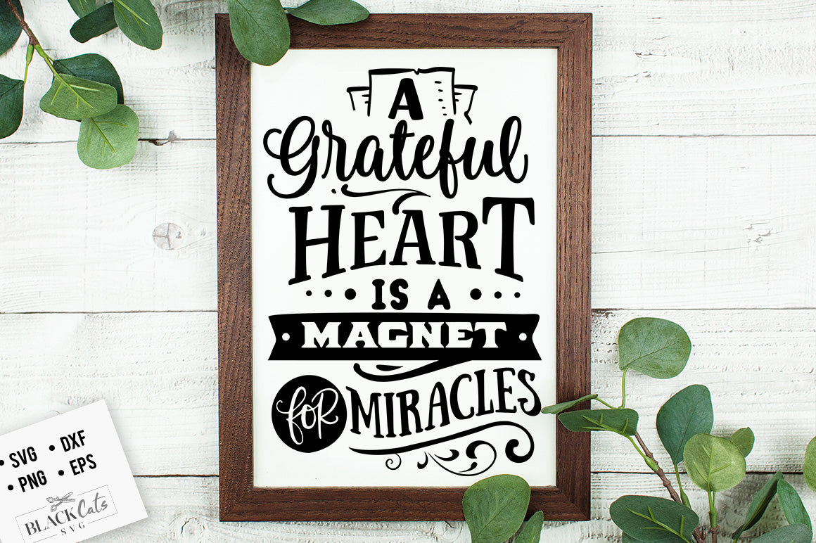 A Grateful Heart is a Magnet for Miracles SVG File