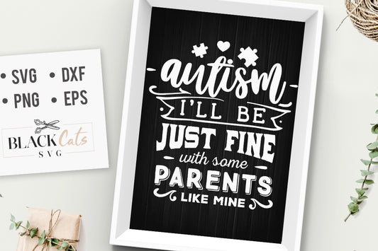 Autism - I'll be just fine Parents SVG