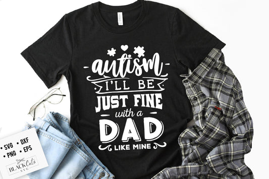 Autism - I'll be just fine Dad SVG
