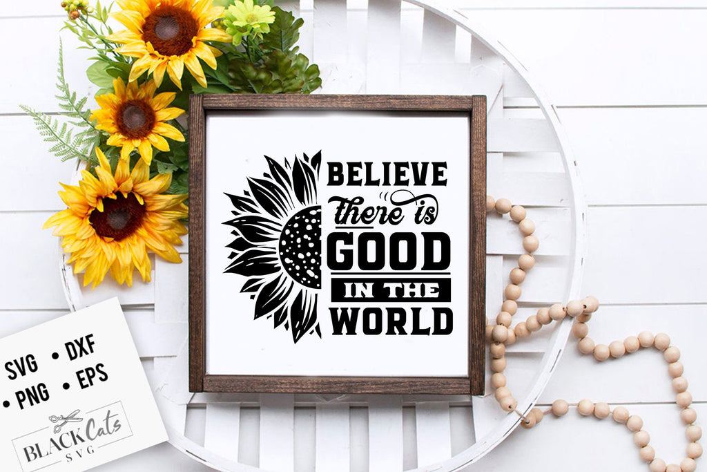 BElieve THEre IS GOOD in the world SVG file