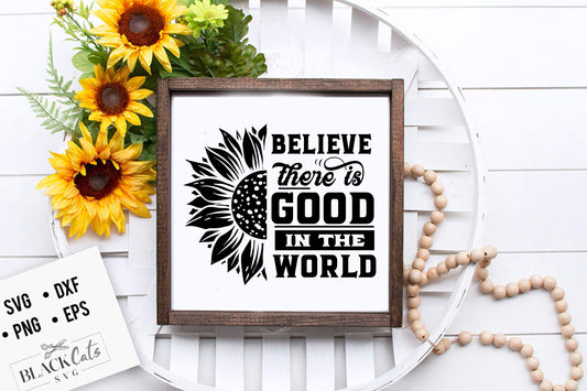 BElieve THEre IS GOOD in the world SVG file