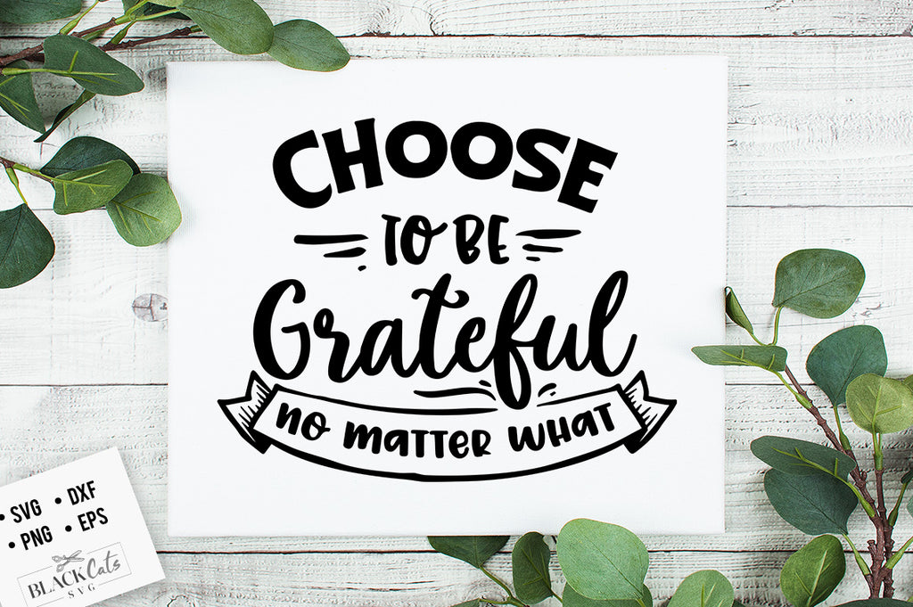 Choose to Be Grateful No Matter What SVG File