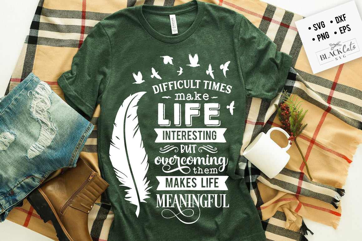 Difficult times make life interesting SVG