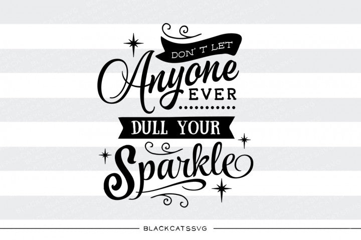 Don't let anyone dull your sparkle SVG file Cutting File Clipart in Svg, Eps, Dxf, Png for Cricut & Silhouette