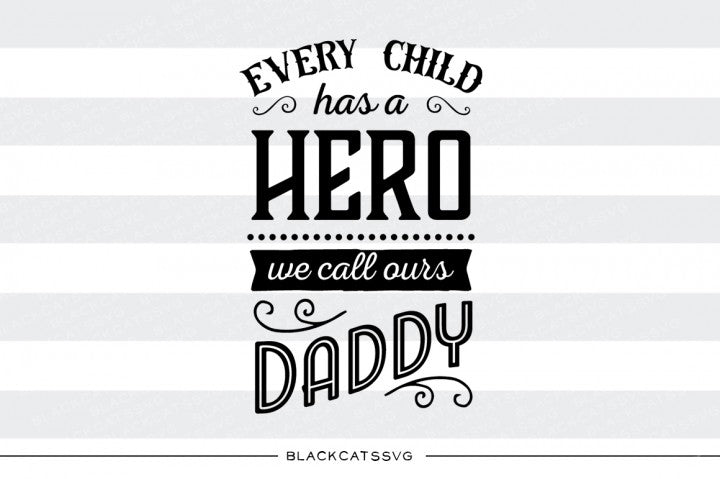 Every child has a hero, we call ours daddy - SVG file Cutting File Clipart in Svg, Eps, Dxf, Png for Cricut & Silhouette