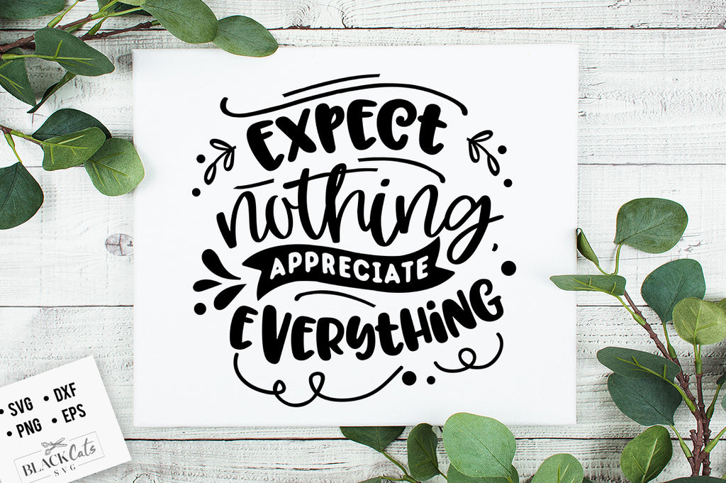 Expect Nothing Appreciate Everything SVG File