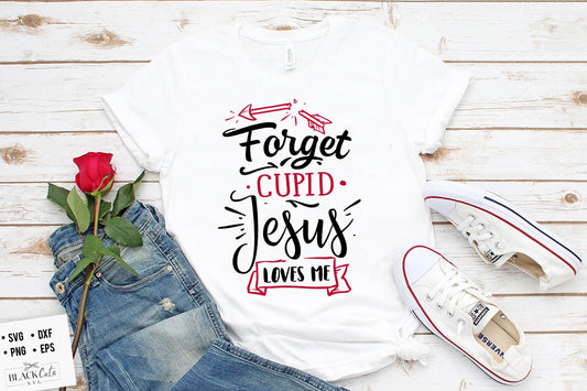 Forget Cupid Jesus Loves Me SVG