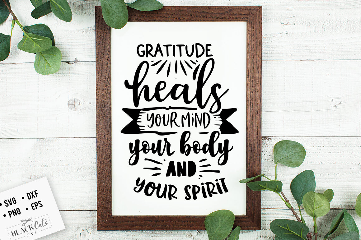 Gratitude Heals Your Mind Your Body SVG File