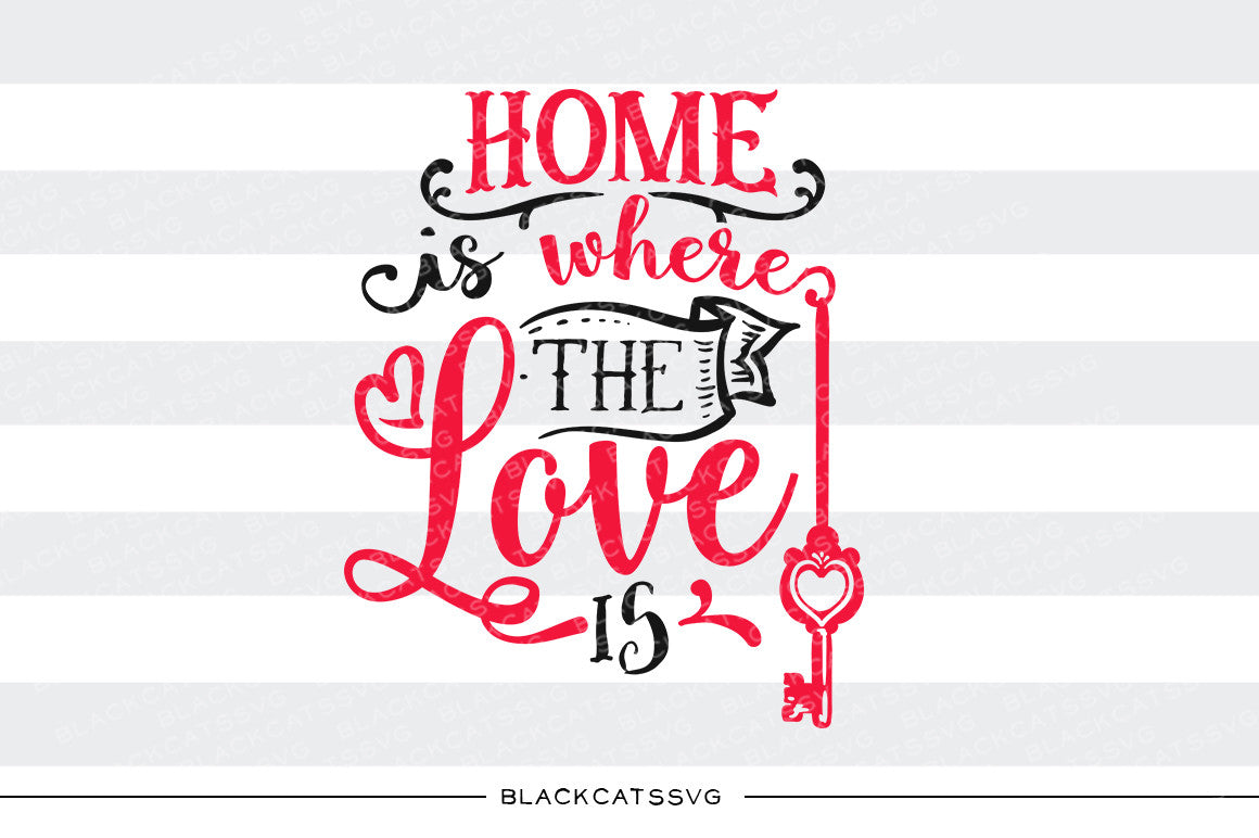 Home is where the love is SVG file Cutting File Clipart in Svg, Eps, Dxf, Png for Cricut & Silhouette svg Valentine - BlackCatsSVG