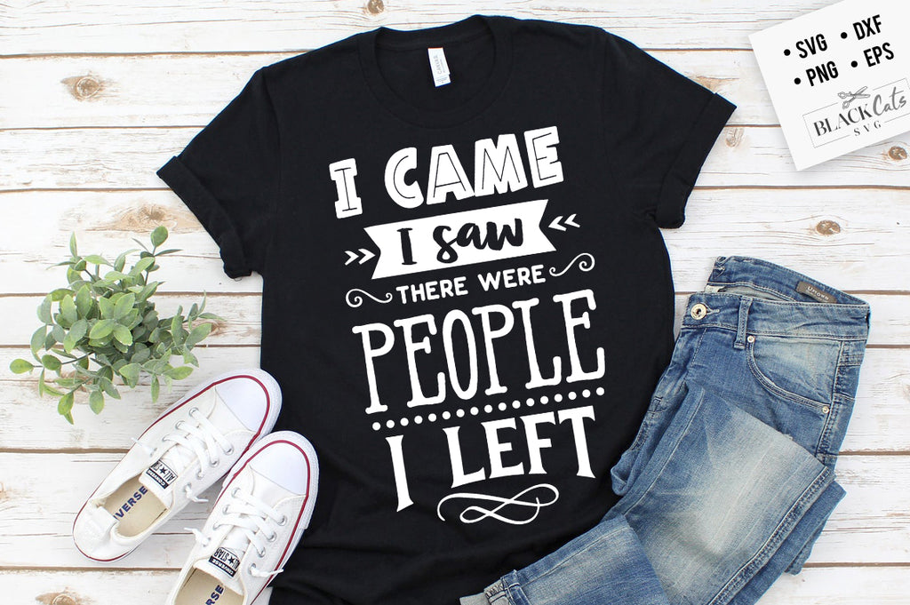 I came I saw there were people I left SVG Eps, Dxf, Png for Cricut & Silhouette