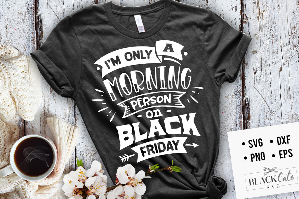 I'm only a morning person on Black Friday SVG