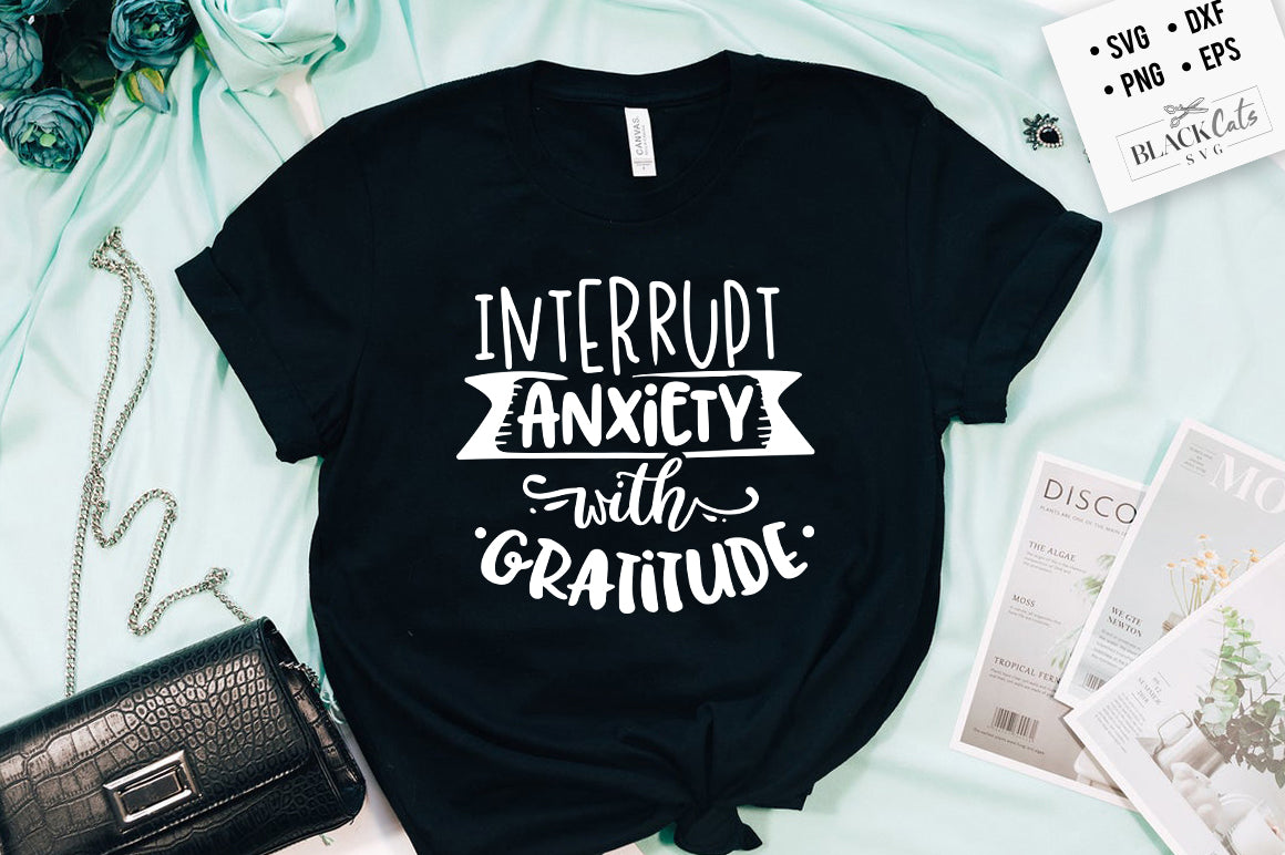 Interrupt Anxiety with Gratitude SVG File