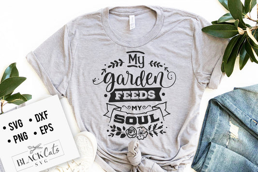 My Garden feeds my soul svg