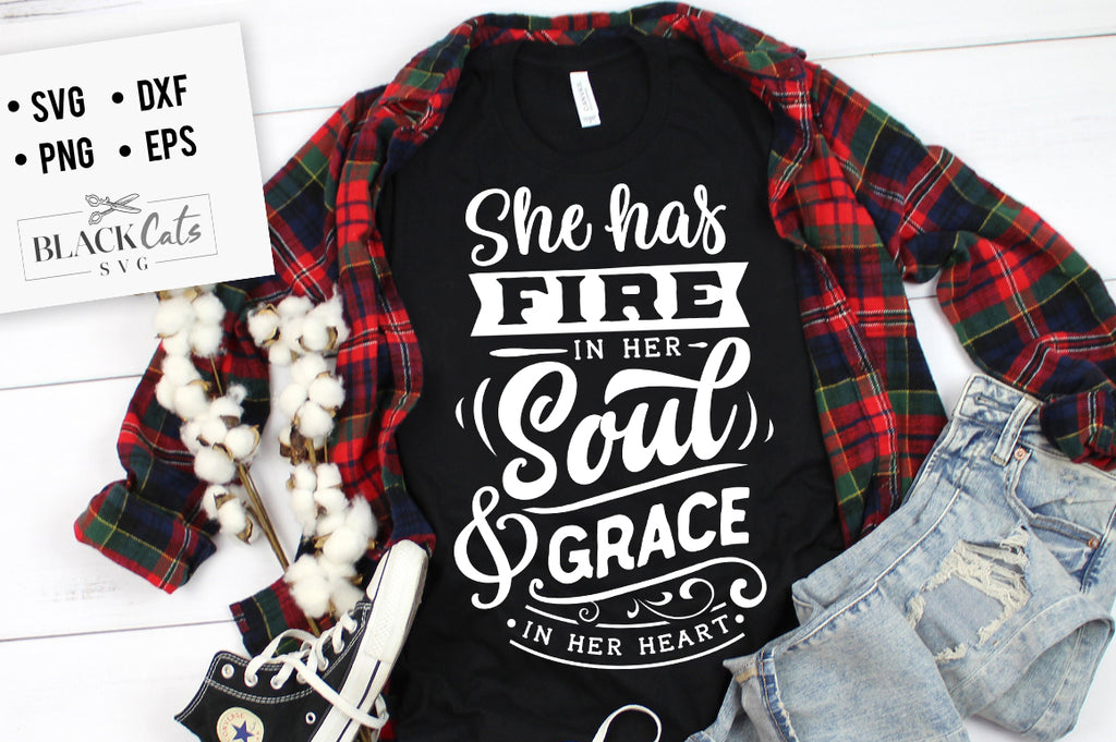 She has fire in her soul & grace in her heart SVG