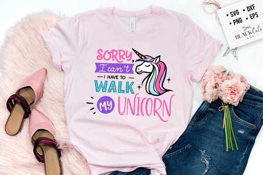 Sorry I Can’t I Have To Walk My Unicorn SVG File