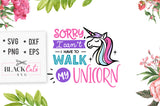 Sorry I Can’t I Have To Walk My Unicorn SVG File