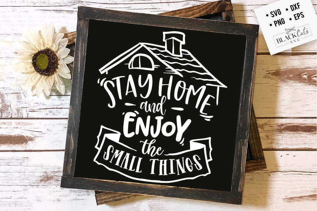 Stay home and enjoy the small things SVG