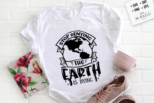Stop Denying the Earth is Dying SVG File