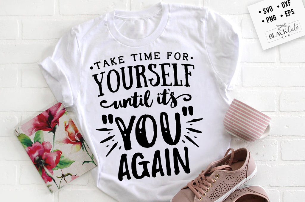 Take time for yourself until it's you again SVG