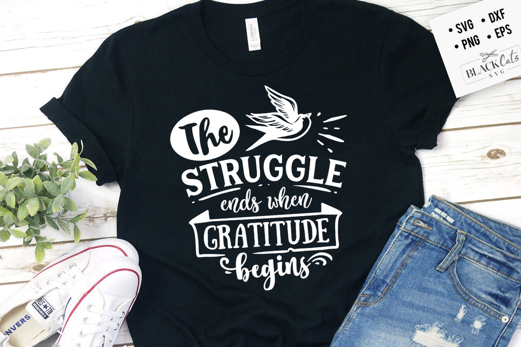 The Struggle Ends When Gratitude Begins SVG File