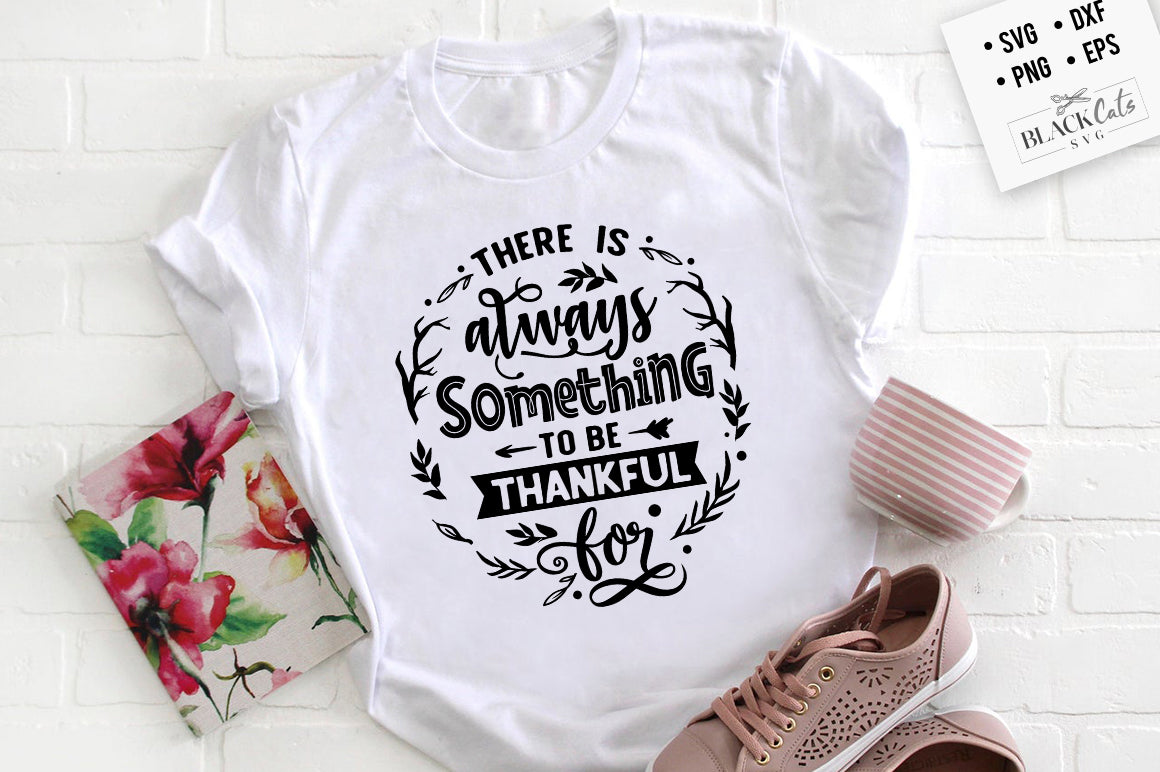 There is Always Something to Be Thankful SVG File