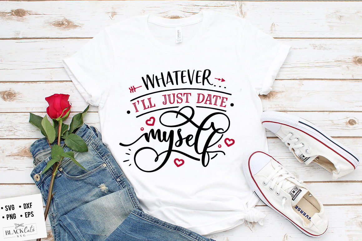 Whatever I’ll  Just Date Myself SVG