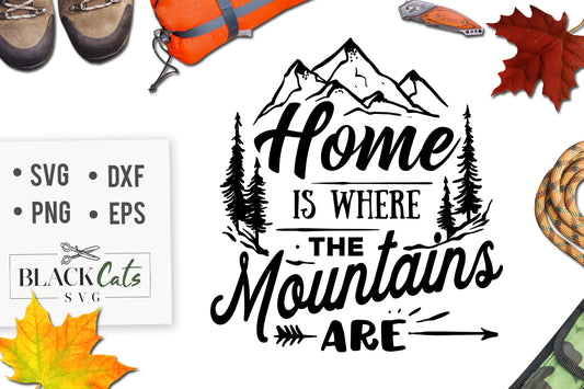 Home is where the mountains are -  SVG file Cutting File Clipart in Svg, Eps, Dxf, Png for Cricut & Silhouette - nature wild arrows svg